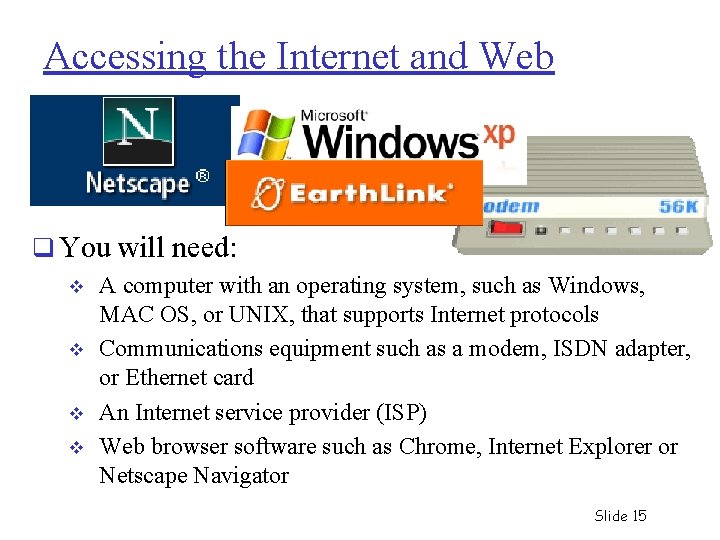 Accessing the Internet and Web q You will need: v v A computer with