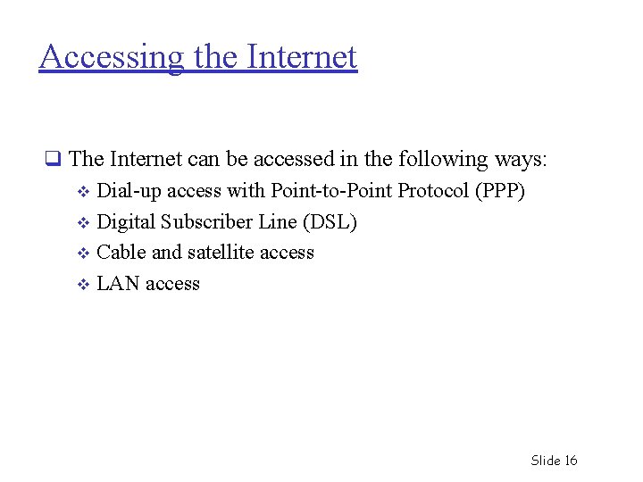 Accessing the Internet q The Internet can be accessed in the following ways: Dial-up