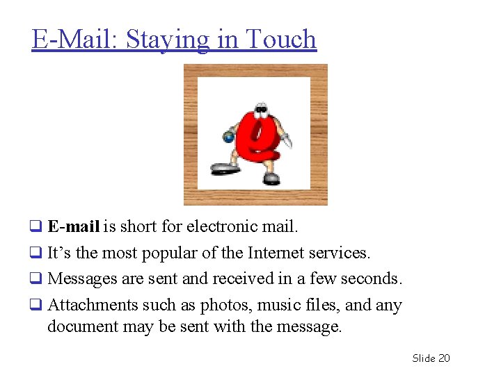 E-Mail: Staying in Touch q E-mail is short for electronic mail. q It’s the