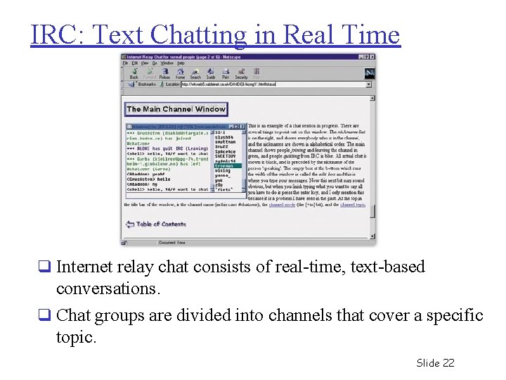 IRC: Text Chatting in Real Time q Internet relay chat consists of real-time, text-based