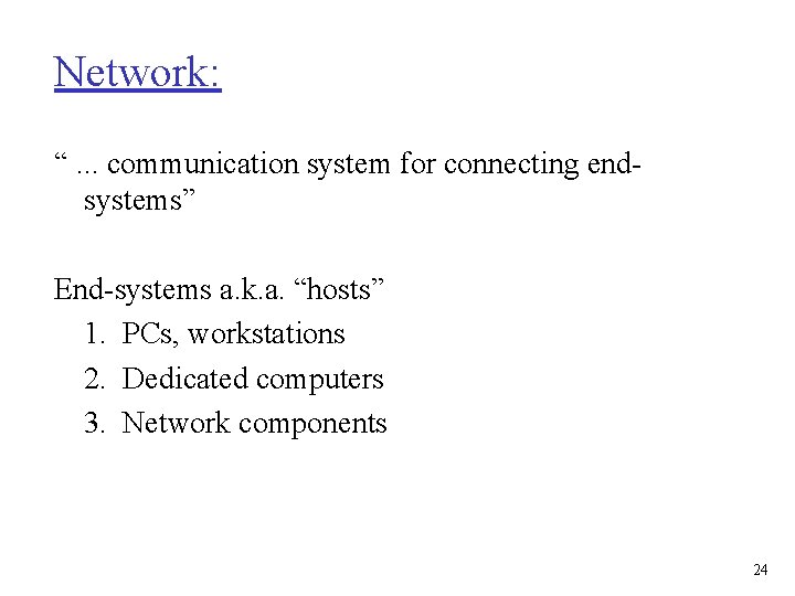 Network: “. . . communication system for connecting endsystems” End-systems a. k. a. “hosts”