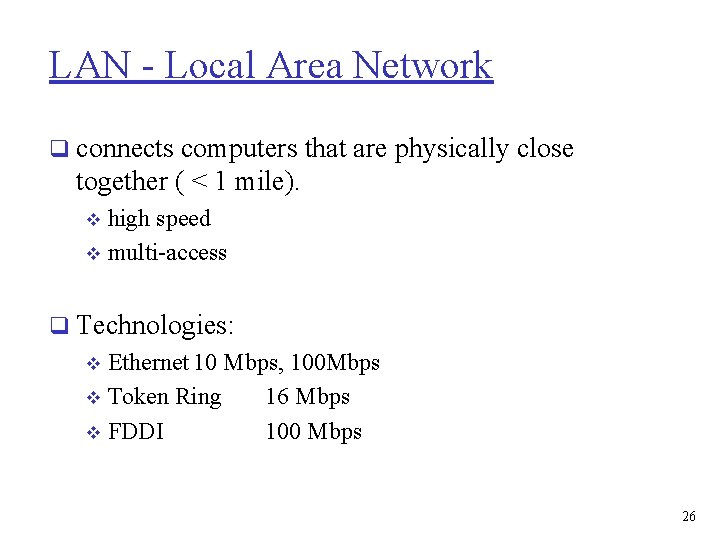 LAN - Local Area Network q connects computers that are physically close together (