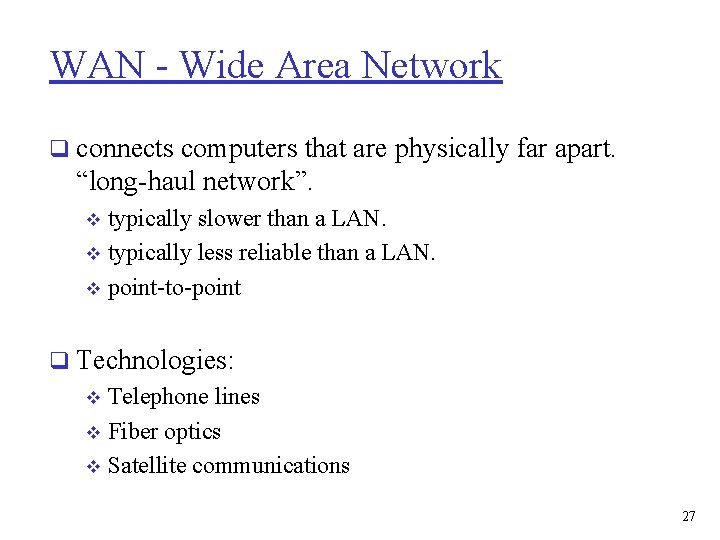WAN - Wide Area Network q connects computers that are physically far apart. “long-haul