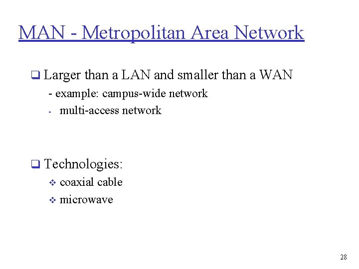 MAN - Metropolitan Area Network q Larger than a LAN and smaller than a