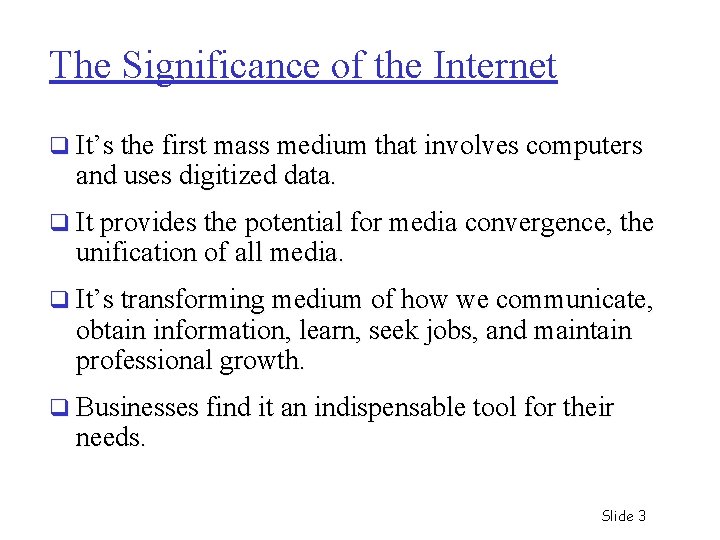 The Significance of the Internet q It’s the first mass medium that involves computers