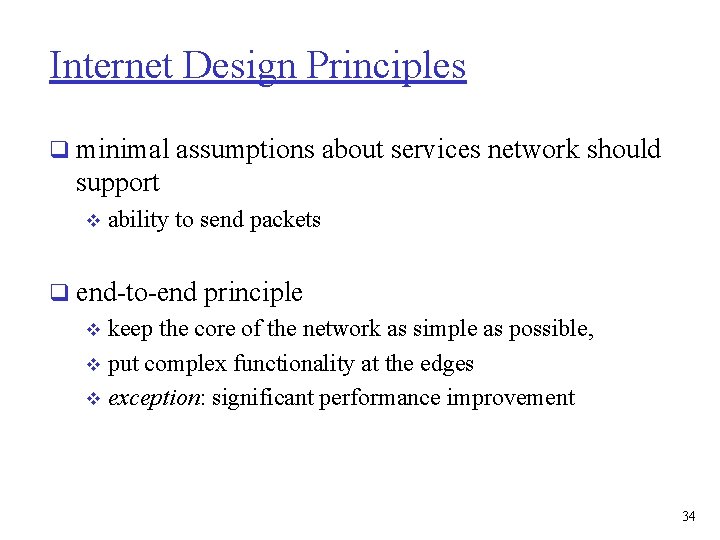 Internet Design Principles q minimal assumptions about services network should support v ability to