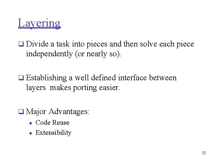Layering q Divide a task into pieces and then solve each piece independently (or