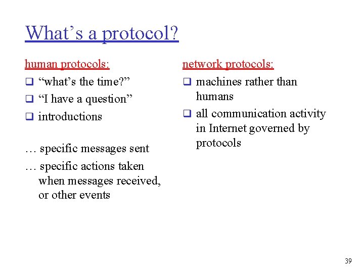 What’s a protocol? human protocols: q “what’s the time? ” q “I have a