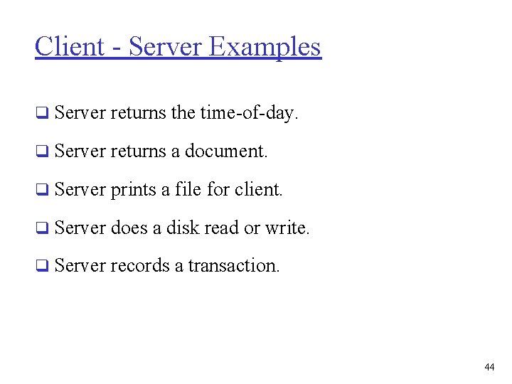 Client - Server Examples q Server returns the time-of-day. q Server returns a document.
