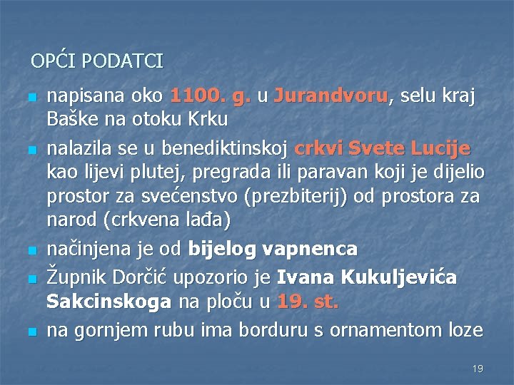 OPĆI PODATCI n n napisana oko 1100. g. u Jurandvoru, selu kraj Baške na