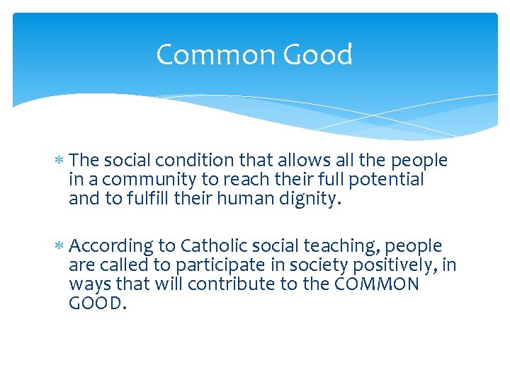 Common Good The social condition that allows all the people in a community to Common Good The social condition that allows all the people in a community to