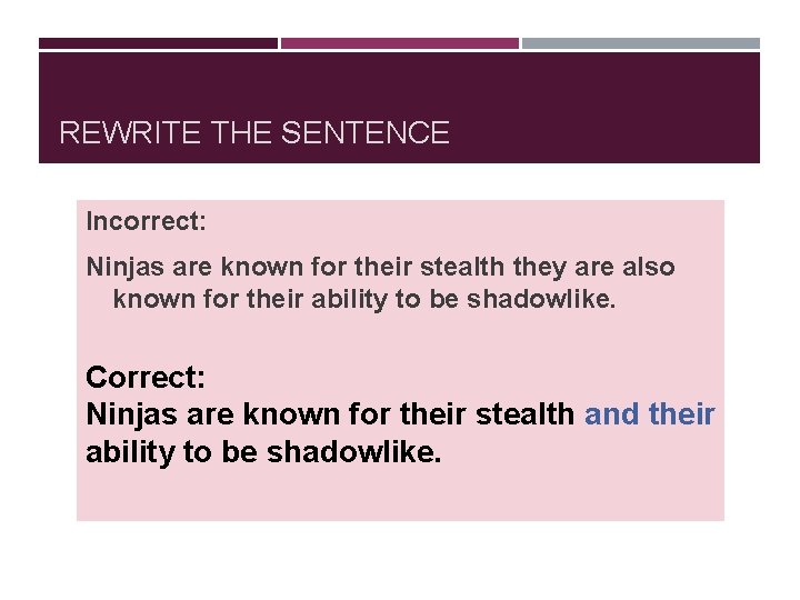 REWRITE THE SENTENCE Incorrect: Ninjas are known for their stealth they are also known