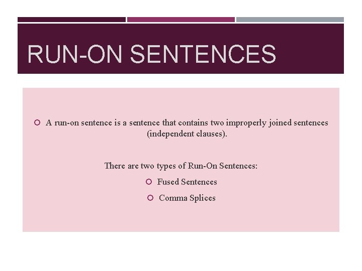 RUN-ON SENTENCES A run-on sentence is a sentence that contains two improperly joined sentences