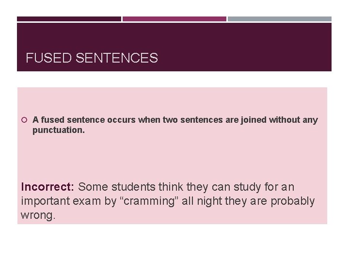 FUSED SENTENCES A fused sentence occurs when two sentences are joined without any punctuation.