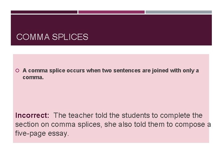 COMMA SPLICES A comma splice occurs when two sentences are joined with only a