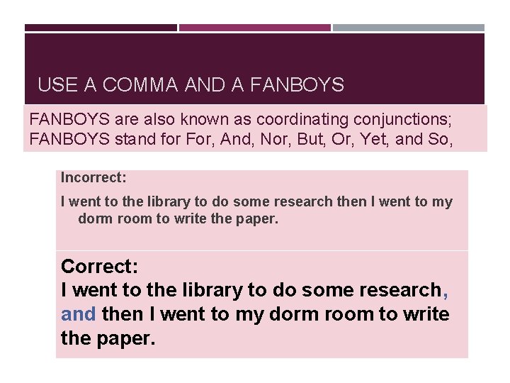 USE A COMMA AND A FANBOYS are also known as coordinating conjunctions; FANBOYS stand