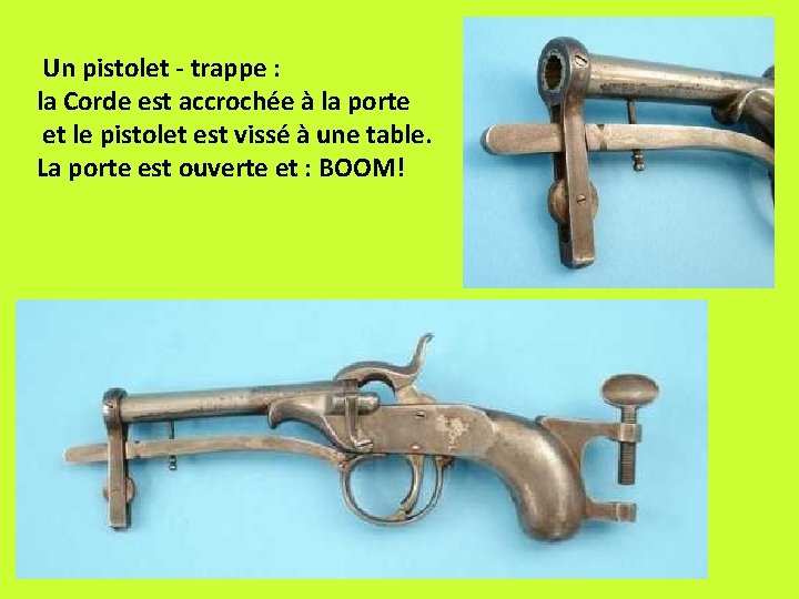 Un pistolet - trappe : la Corde est accrochée à la porte et le