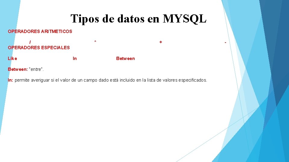 Tipos de datos en MYSQL OPERADORES ARITMETICOS / OPERADORES ESPECIALES Like * In +
