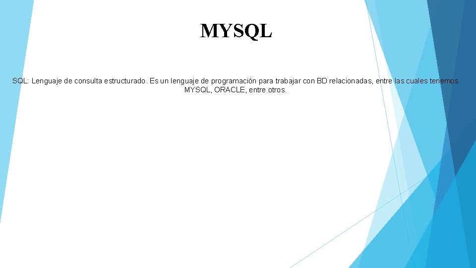 MYSQL SQL: Lenguaje de consulta estructurado. Es un lenguaje de programación para trabajar con