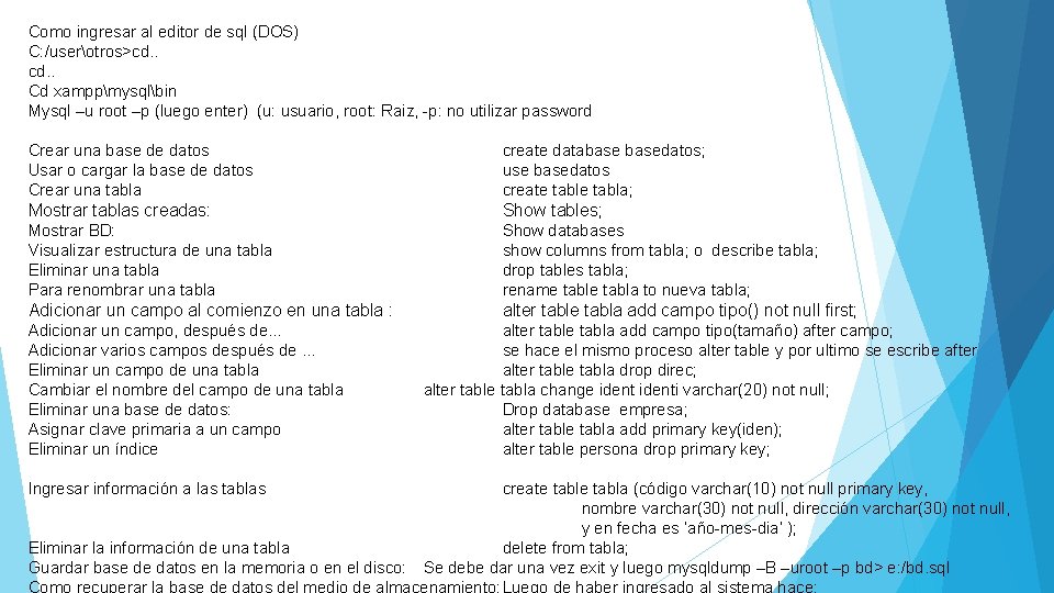 Como ingresar al editor de sql (DOS) C: /userotros>cd. . Cd xamppmysqlbin Mysql –u