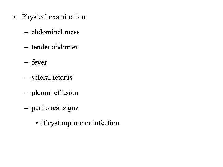  • Physical examination – abdominal mass – tender abdomen – fever – scleral