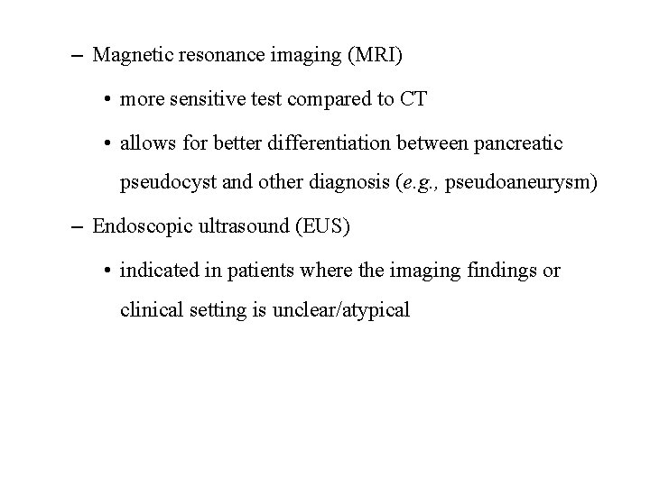 – Magnetic resonance imaging (MRI) • more sensitive test compared to CT • allows