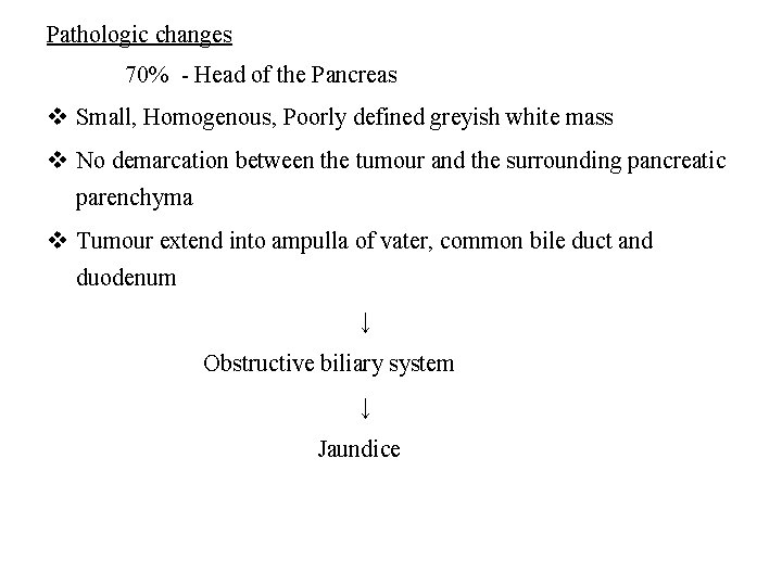 Pathologic changes 70% - Head of the Pancreas v Small, Homogenous, Poorly defined greyish