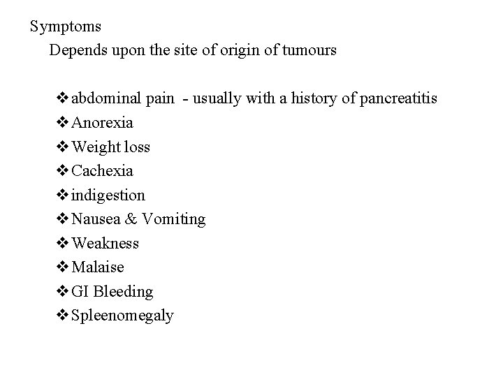 Symptoms Depends upon the site of origin of tumours vabdominal pain - usually with