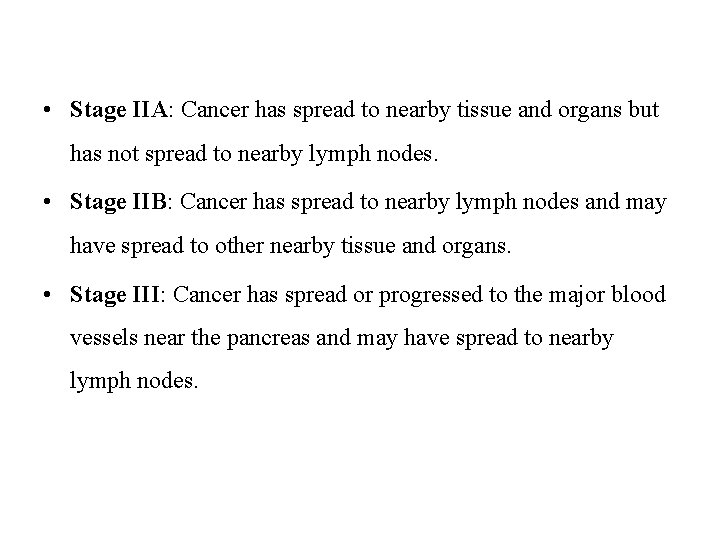  • Stage IIA: Cancer has spread to nearby tissue and organs but has