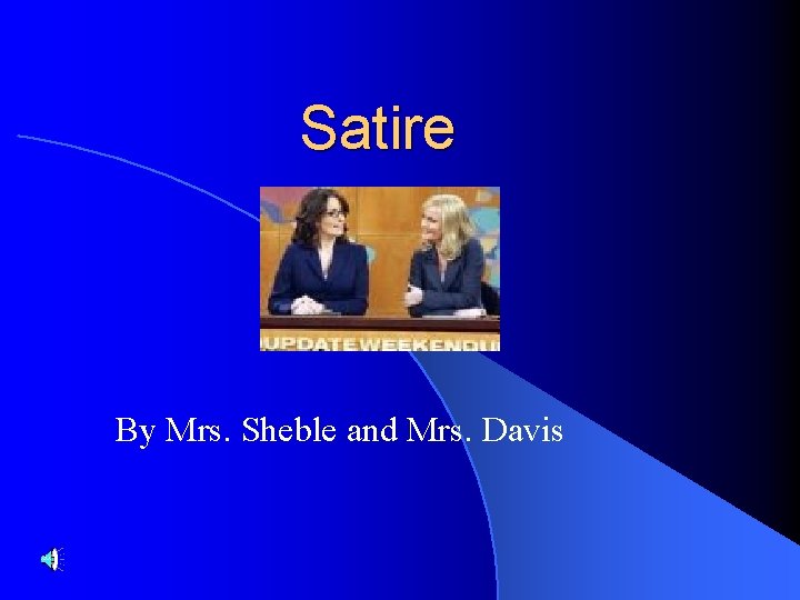 Satire By Mrs. Sheble and Mrs. Davis 