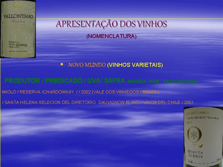 APRESENTAÇÃO DOS VINHOS (NOMENCLATURA) § NOVO MUNDO (VINHOS VARIETAIS) PRODUTOR / PREDICADO / UVA/