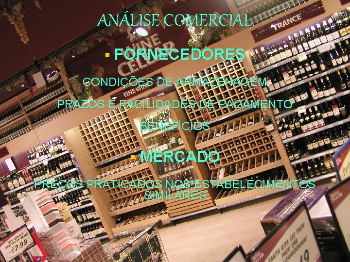 ANÁLISE COMERCIAL § FORNECEDORES CONDIÇÕES DE ARMAZENAGEM PRAZOS E FACILIDADES DE PAGAMENTO BENEFÍCIOS §