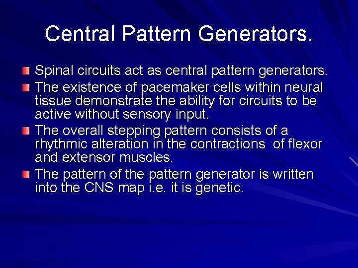 Central Pattern Generators. Spinal circuits act as central pattern generators. The existence of pacemaker Central Pattern Generators. Spinal circuits act as central pattern generators. The existence of pacemaker