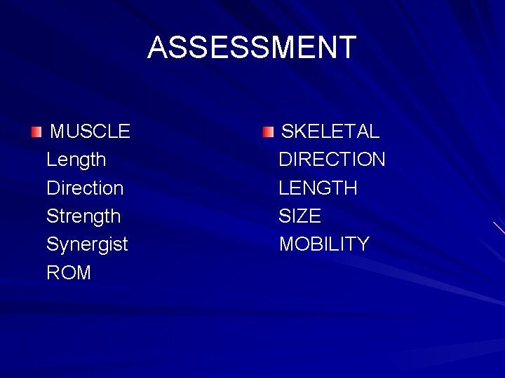 ASSESSMENT MUSCLE Length Direction Strength Synergist ROM SKELETAL DIRECTION LENGTH SIZE MOBILITY ASSESSMENT MUSCLE Length Direction Strength Synergist ROM SKELETAL DIRECTION LENGTH SIZE MOBILITY