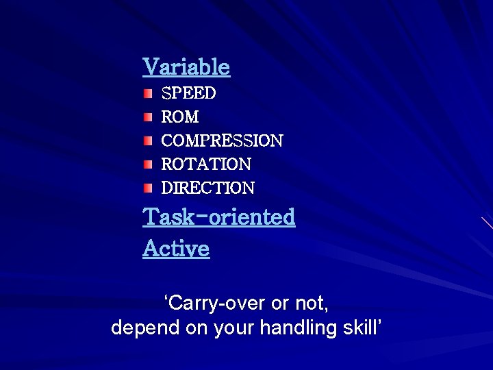 Variable SPEED ROM COMPRESSION ROTATION DIRECTION Task-oriented Active ‘Carry-over or not, depend on your Variable SPEED ROM COMPRESSION ROTATION DIRECTION Task-oriented Active ‘Carry-over or not, depend on your