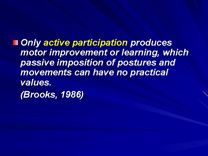 Only active participation produces motor improvement or learning, which passive imposition of postures and Only active participation produces motor improvement or learning, which passive imposition of postures and