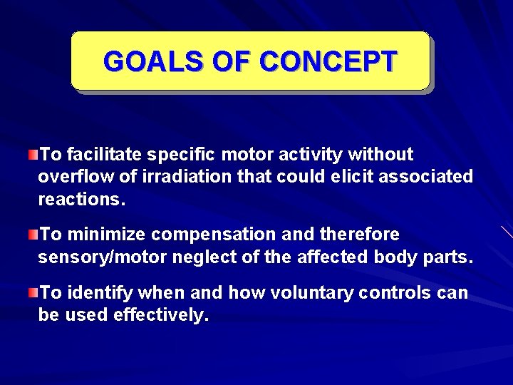 GOALS OF CONCEPT To facilitate specific motor activity without overflow of irradiation that could GOALS OF CONCEPT To facilitate specific motor activity without overflow of irradiation that could