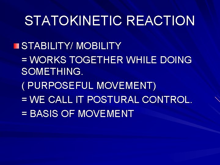 STATOKINETIC REACTION STABILITY/ MOBILITY = WORKS TOGETHER WHILE DOING SOMETHING. ( PURPOSEFUL MOVEMENT) = STATOKINETIC REACTION STABILITY/ MOBILITY = WORKS TOGETHER WHILE DOING SOMETHING. ( PURPOSEFUL MOVEMENT) =