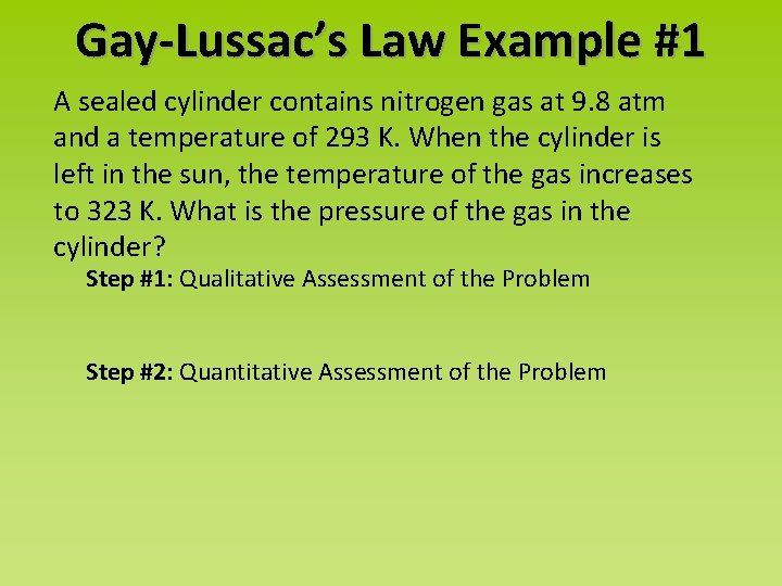 Gay-Lussac’s Law Example #1 A sealed cylinder contains nitrogen gas at 9. 8 atm