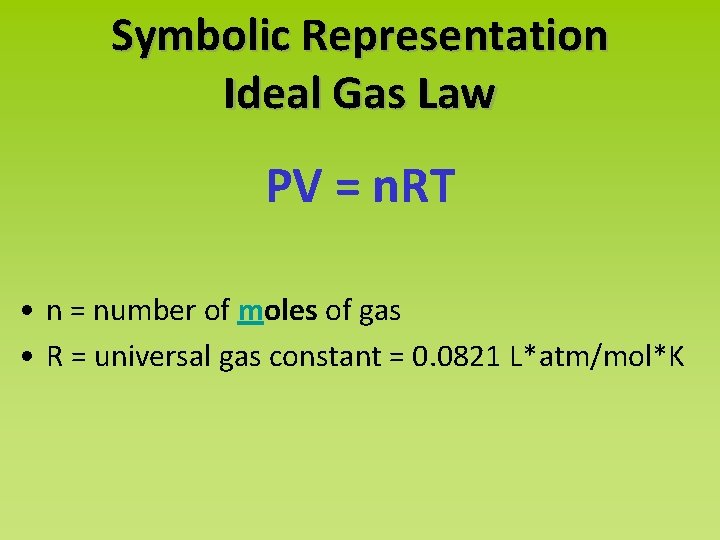 Symbolic Representation Ideal Gas Law PV = n. RT • n = number of