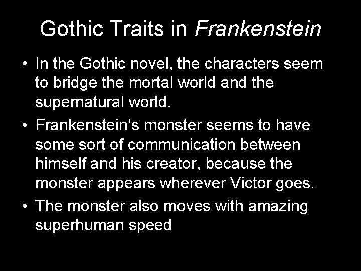 Gothic Traits in Frankenstein • In the Gothic novel, the characters seem to bridge