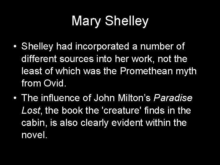 Mary Shelley • Shelley had incorporated a number of different sources into her work, Mary Shelley • Shelley had incorporated a number of different sources into her work,