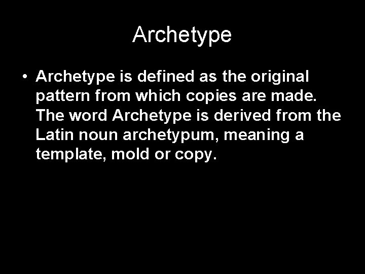 Archetype • Archetype is defined as the original pattern from which copies are made.