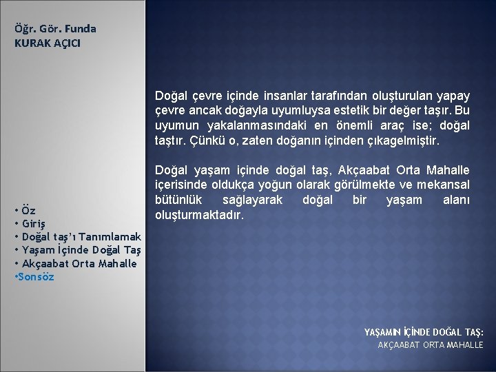 Öğr. Gör. Funda KURAK AÇICI Doğal çevre içinde insanlar tarafından oluşturulan yapay çevre ancak