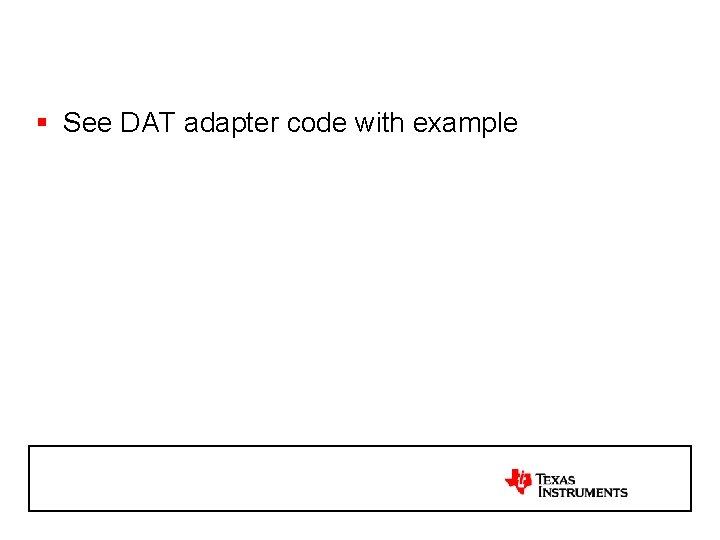 § See DAT adapter code with example 