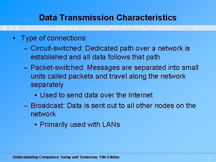 Data Transmission Characteristics • Type of connections: – Circuit-switched: Dedicated path over a network Data Transmission Characteristics • Type of connections: – Circuit-switched: Dedicated path over a network