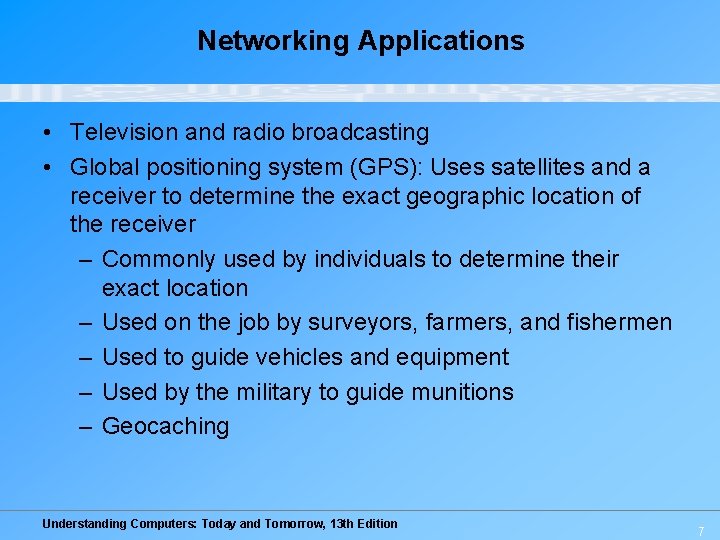 Networking Applications • Television and radio broadcasting • Global positioning system (GPS): Uses satellites Networking Applications • Television and radio broadcasting • Global positioning system (GPS): Uses satellites