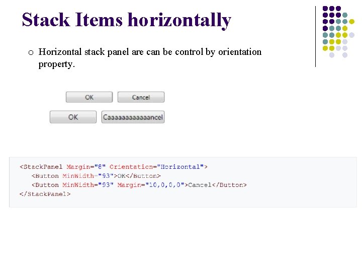 Stack Items horizontally o Horizontal stack panel are can be control by orientation property.