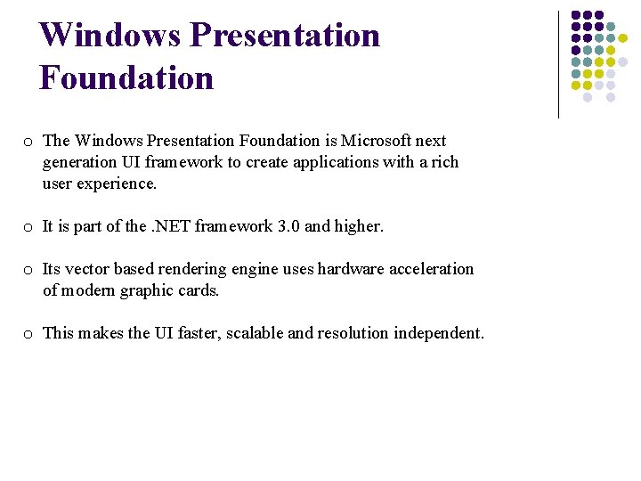 Windows Presentation Foundation o The Windows Presentation Foundation is Microsoft next generation UI framework