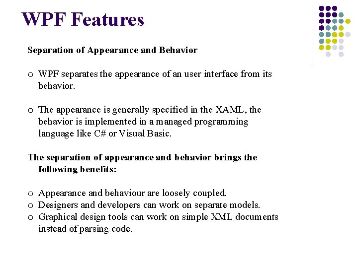 WPF Features Separation of Appearance and Behavior o WPF separates the appearance of an
